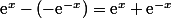 \text{e}^x-(-\text{e}^{-x})=\text{e}^x+\text{e}^{-x}