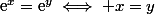 \text{e}^x=\text{e}^y\iff x=y