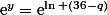 \text{e}^y=\text{e}^{\ln (36-q)}