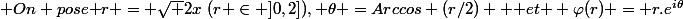 \text {On pose }r = \sqrt {2x}~(r \in ]0,2]), \theta =Arccos (r/2) \text { et } \varphi(r) = r.e^{i\theta}