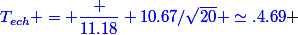 \textcolor{blue}{T_{ech} = \dfrac {11.18} {10.67/\sqrt{20}} \simeq.4.69} 