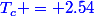 \textcolor{blue}{T_c = 2.54}