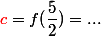 \textcolor{red}{c}=f(\dfrac{5}{2})=...
