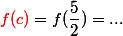 \textcolor{red}{f(c)}=f(\dfrac{5}{2})=...