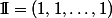 \textrm{1\kern-0.25emI}=(1,1,\dots,1)