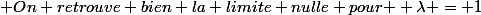 \textrm {On retrouve bien la limite nulle pour } \lambda = 1