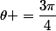 \theta =\dfrac{3\pi}{4}\;\;[2\pi]