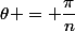 \theta = \dfrac{\pi}{n}