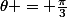 \theta = \frac{\pi}{3}