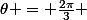 \theta = \frac{2\pi}{3} 