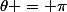 \theta = \pi