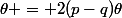 \theta = 2(p-q)\theta
