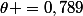 \theta =0,789
