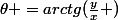 \theta =arctg(\frac{y}{x} )
