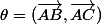 \theta=(\vec{AB},\vec{AC})