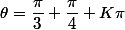 \theta=\dfrac{\pi}{3}+\dfrac{\pi}{4}+K\pi