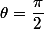 \theta=\dfrac{\pi}2