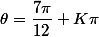 \theta=\dfrac{7\pi}{12}+K\pi