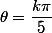 \theta=\dfrac{k\pi}{5}