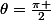 \theta=\frac{\pi }{2}