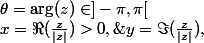 x=\Re(\frac{z}{|z|})>0,\;y=\Im(\frac{z}{|z|}),\;\theta=\mathrm{arg}(z)\in]-\pi,\pi[