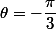 \theta=-\dfrac{\pi}{3}\;\;[2\pi]