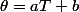 \theta=aT+b