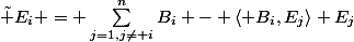 \tilde E_i = \sum_{j=1,j\neq i}^{n}{B_i - \langle B_i,E_j\rangle E_j}