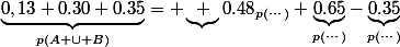 \underbrace{0,13+0.30+0.35}_{p(A \cup B)}= \underbrace {0.48}_{p(\cdots)}+\underbrace{0.65}_{p(\cdots)}-\underbrace{0.35}_{p(\cdots)}