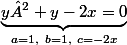 \underbrace{y²+y-2x=0}_{a=1,~b=1,~c=-2x}