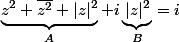 \underbrace{z^2+\overline{z^2}+|z|^2}_{A}+i\underbrace{|z|^2}_{B}=i