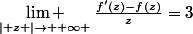 \underset{\left| z \right|\to +\infty }{\mathop{\lim }}\,\frac{{f}'(z)-f(z)}{z}=3