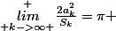 \underset{ k->\infty }{\overset{ }{lim}}\frac{2a^2_k}{S_k}=\pi 
