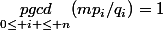 \underset{0\leq i \leq n}{pgcd}(mp_i/q_i)=1