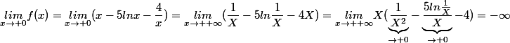 \underset{x\to 0}{lim}f(x)=\underset{x\to 0}{lim}(x-5lnx-\dfrac{4}{x})=\underset{x\to +\infty}{lim}(\dfrac{1}{X}-5ln\dfrac{1}{X}-4X)=\underset{x\to +\infty}{lim}X(\underbrace{\dfrac{1}{X^2}}_{\to 0}-\underbrace{\dfrac{5ln\frac{1}{X}}{X}}_{\to 0}-4)=-\infty