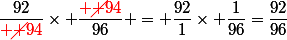 \usepackage[normalem]{ulem}\dfrac{92}{\red \cancel {94}}\times \dfrac{\red \cancel {94}}{96} = \dfrac{92}{1}\times \dfrac{1}{96}=\dfrac{92}{96}