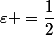 \varepsilon =\dfrac{1}{2}