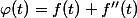 \varphi(t)=f(t)+f''(t)