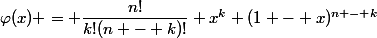 \varphi(x) = \dfrac{n!}{k!(n - k)!} x^k (1 - x)^{n - k}