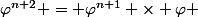 \varphi^{n+2} = \varphi^{n+1} \times \varphi \; \; 