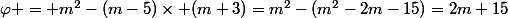 \varphi = m^2-(m-5)\times (m+3)=m^2-(m^2-2m-15)=2m+15