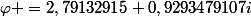 \varphi =2,79132915+0,9293479107i