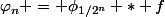 \varphi_n = \phi_{1/2^n} * f