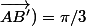 Mes(\vec{AB};\vec{AB'})=\pi/3