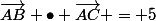\vec{AB} \bullet \vec{AC} = 5