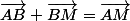 \vec{AB}+\vec{BM}=\vec{AM}