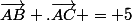 \vec{AB} .\vec{AC} = 5