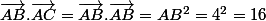 \vec{AB}.\vec{AC}=\vec{AB}.\vec{AB}=AB^{2}=4^{2}=16