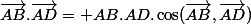 \vec{AB}.\vec{AD}= AB.AD.\cos(\vec{AB},\vec{AD})