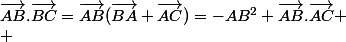 \vec{AB}.\vec{BC}=\vec{AB}(\vec{BA}+\vec{AC})=-AB^2+\vec{AB}.\vec{AC}
 \\ 